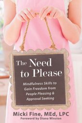 book The Need to Please: Mindfulness Skills to Gain Freedom from People Pleasing and Approval Seeking