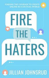 book Fire the Haters: Finding Courage to Create Online in a Critical World