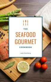 book The Seafood Gourmet Cookbook: 111 Delicious Recipes With Seafood (Fish & Seafood Kitchen)