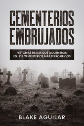 book Cementerios Embrujados: Historias Reales que Ocurrieron en los Cementerios más Terroríficos