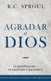 book Agradar a Dios: La santificación, su significado e importancia