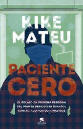 book Paciente cero: El relato en primera persona del primer periodista español contagiado por coronavirus