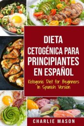 book Dieta Cetogénica Para Principiantes En Español/ Ketogenic Diet for Beginners In Spanish Version