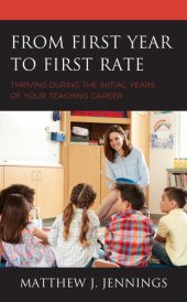 book From First Year to First Rate: Thriving During the Initial Years of Your Teaching Career