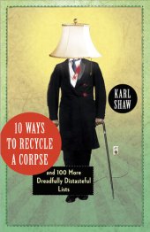 book 10 Ways to Recycle a Corpse: and 100 More Dreadfully Distasteful Lists