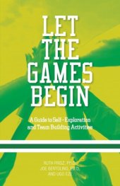 book Let The Games Begin: A Guide to Self-Exploration and Team Building Activities