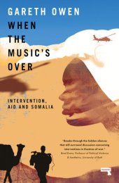 book When the Music's Over: Intervention, Aid and Somalia