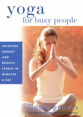 book Yoga for Busy People: Increase Energy and Reduce Stress in Minutes a Day