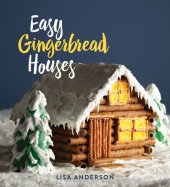 book Easy Gingerbread Houses: Twenty-Three No-Bake Gingerbread Houses for All Seasons