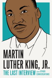 book Martin Luther King, Jr.: The Last Interview: and Other Conversations