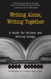 book Writing Alone, Writing Together: A Guide for Writers and Writing Groups