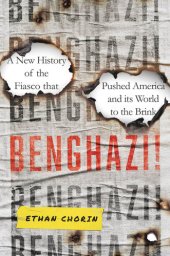 book Benghazi!: A New History of the Fiasco that Pushed America and its World to the Brink