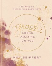 book Grace Looks Amazing on You: 100 Days of Reflecting God's Love