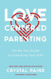 book Love-Centered Parenting: The No-Fail Guide to Launching Your Kids