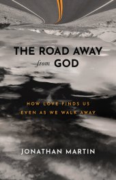 book The Road Away from God: How Love Finds Us Even as We Walk Away