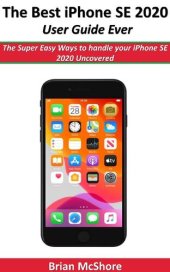 book The Best iPhone SE 2020 User Guide Ever: The Super Easy Ways to handle your iPhone SE 2020 Uncovered