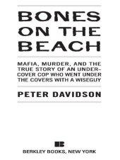 book Bones on the Beach: Mafia, Murder, and the True Story of an Undercover Cop Who Went Under the Coverswith a Wiseguy