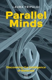 book Parallel Minds: Discovering the Intelligence of Materials