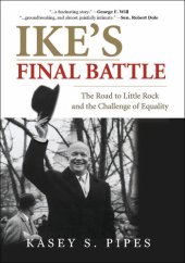 book Ike's Final Battle: The Road to Little Rock and the Challenge of Equality