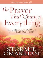 book The Prayer That Changes Everything®: The Hidden Power of Praising God