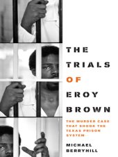 book The Trials of Eroy Brown: The Murder Case that Shook the Texas Prison System