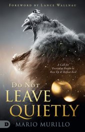 book Do Not Leave Quietly: A Call for Everyday People to Rise Up and Defeat Evil