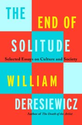 book The End of Solitude: Selected Essays on Culture and Society