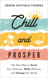 book Chill and Prosper: The New Way to Grow Your Business, Make Millions, and Change the World