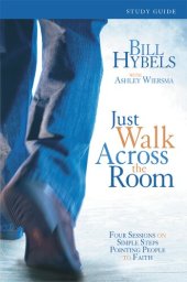 book Just Walk Across the Room Participant's Guide: Four Sessions on Simple Steps Pointing People to Faith