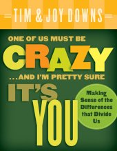 book One of Us Must Be Crazy...and I'm Pretty Sure It's You: Making Sense of the Differences That Divide Us