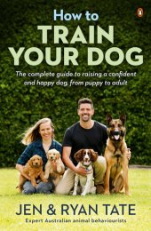 book How to Train Your Dog: The complete guide to raising a confident and happy dog, from puppy to adult