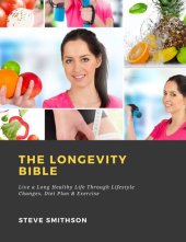 book The Longevity Bible: Live a Long Healthy Life Through Lifestyle Changes, Diet Plan & Exercise