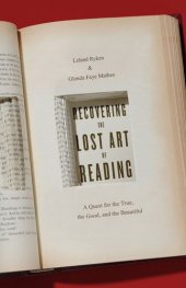 book Recovering the Lost Art of Reading: A Quest for the True, the Good, and the Beautiful