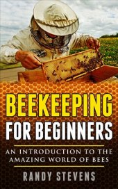 book Beekeeping for Beginners: An Introduction To The Amazing World Of Bees