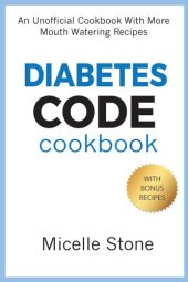 book Diabetes Code Cookbook: An Unofficial Cookbook With More Mouth Watering Recipes