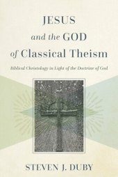 book Jesus and the God of Classical Theism: Biblical Christology in Light of the Doctrine of God