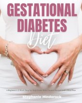 book Gestational Diabetes Diet: A Beginner's 3-Week Step-by-Step Guide With Curated Recipes and a Meal Plan