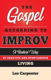 book The Gospel According to Improv: A Radical Way of Creative and Spontaneous Living