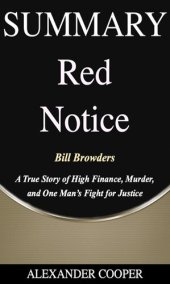 book Summary of Red Notice: by Bill Browders--A True Story of High Finance, Murder, and One Man's Fight for Justice--A Comprehensive Summary