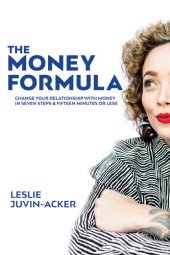 book The Money Formula: Change Your Relationship to Money in 7 Steps in 15 Minutes or Less