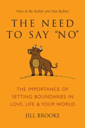 book The Need to Say No: The Importance of Setting Boundaries in Love, Life, & Your World--How to Be Bullish and Not Bullied