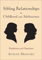 book Sibling Relationships in Childhood and Adolescence: Predictors and Outcomes