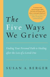 book The Five Ways We Grieve: Finding Your Personal Path to Healing after the Loss of a Loved One