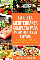 book La Dieta Mediterránea Completa para Principiantes En español / Mediterranean Diet for Beginners In Spanish Version