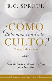 book ¿Cómo debemos rendirle culto?: Descubriendo el diseño de Dios para su culto