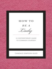 book How to Be a Lady Revised and Expanded: A Contemporary Guide to Common Courtesy