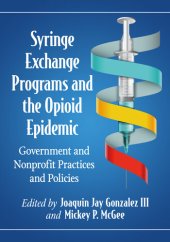 book Syringe Exchange Programs and the Opioid Epidemic: Government and Nonprofit Practices and Policies