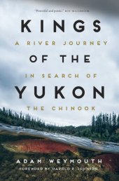 book Kings of the Yukon: A River Journey in Search of the Chinook