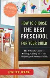 book How to Choose the Best Preschool for Your Child: The Ultimate Guide to Finding, Getting Into, and Preparing for Nursery School