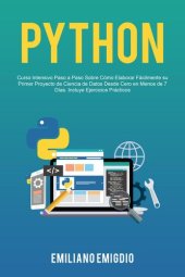 book Python: Curso Intensivo Paso a Paso Sobre Cómo Elaborar Fácilmente su Primer Proyecto de Ciencia de Datos Desde Cero en Menos de 7 Días. Incluye Ejercicios Prácticos